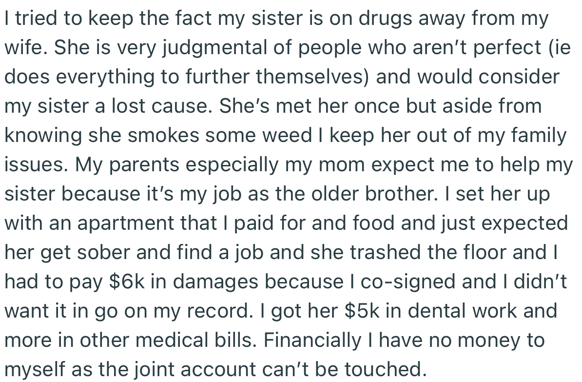 OP hid his sister’s drug issue from his wife and he has gotten broke funding her upkeep from his personal finances