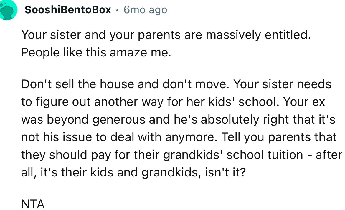 “Don't sell the house and don't move. Your sister needs to figure out another way for her kids' school.”