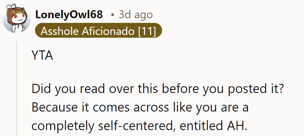 YTA. Did he proofread this? It reads like a masterclass in self-centered entitlement.