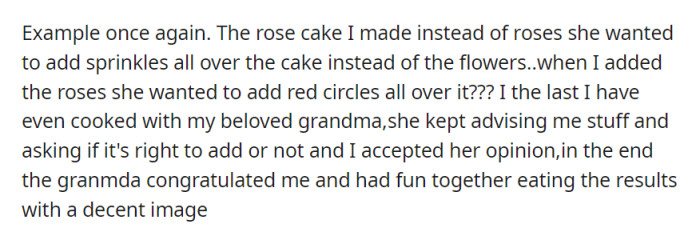 While their mother kept changing the cake, OP had a successful and enjoyable cooking experience with their grandmother, accepting her advice and producing a pleasing result.