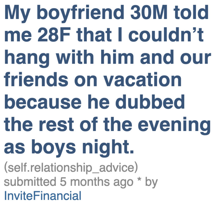The OP is on vacation. She felt offended when her boyfriend asked her to leave the group full of men and stay in her room.