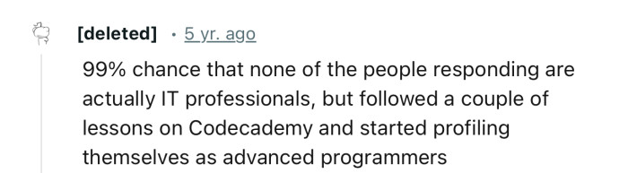 “99% chance that none of the people responding are actually IT professionals.”