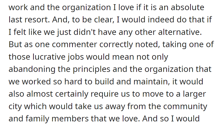 He'd give up work only as a last resort. Lucrative jobs mean abandoning principles and the organization they built, possibly moving away from loved ones.