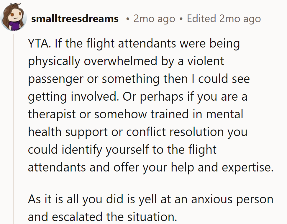 Turbulence requires a smooth approach, not a shouty one. Leave the flying to the crew.