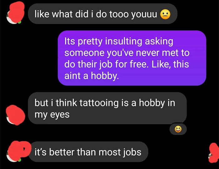 They believe tattooing is just a hobby, which is why they thought it should be done for free.