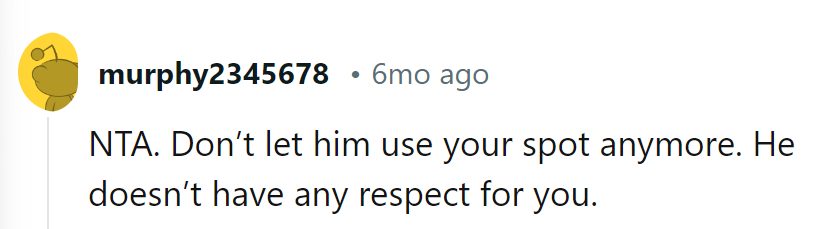 Spot's off limits. Respect's a two-way street, and he's taking the detour.