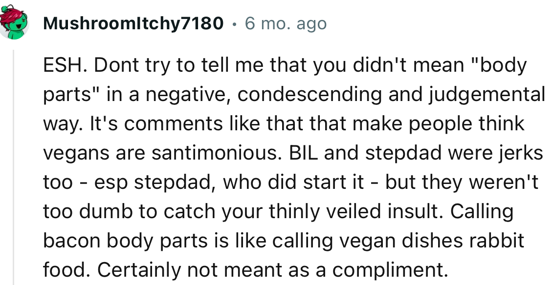 “ESH. It's comments like that that make people think vegans are sanctimonious. BIL and stepdad were jerks too - especially stepdad, who did start it.”