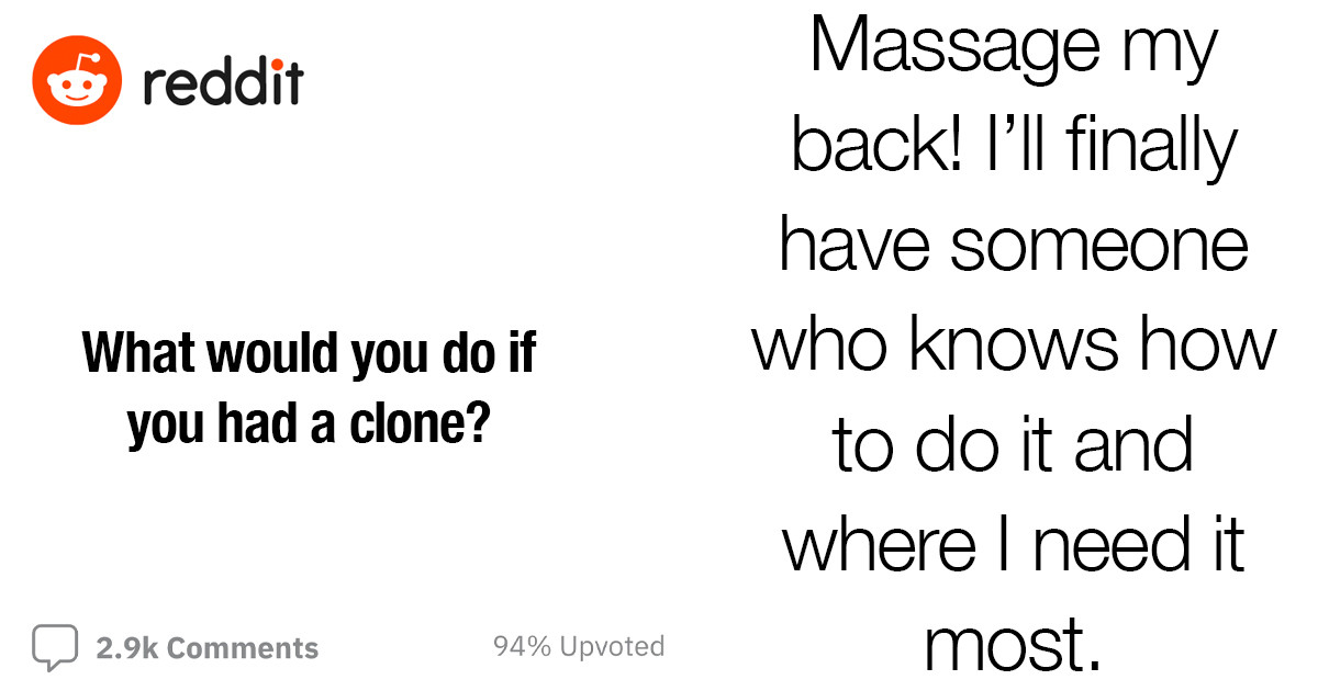 People Share What They Would Do If They Had a Clone, And Here Are 21 Of The Most Interesting Responses