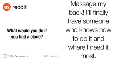 People Share What They Would Do If They Had a Clone, And Here Are 21 Of The Most Interesting Responses