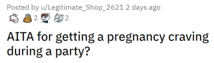 OP is a pregnant woman who spilled her dilemma under the r/AITA subcommunity. Apparently, she got a pregnancy craving during a party.
