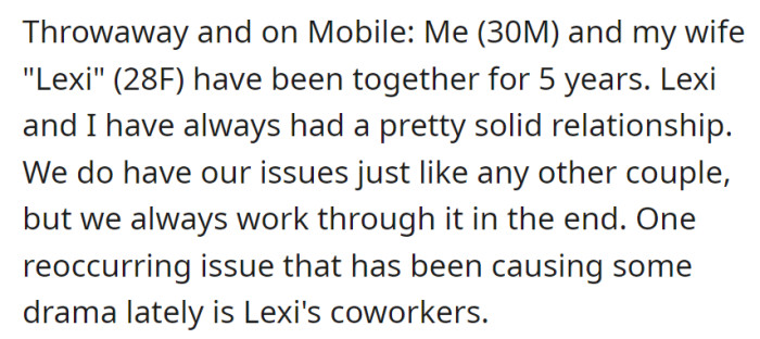 A 30-year-old man and his 28-year-old wife, Lexi, navigate a generally solid five-year relationship marred by ongoing issues with her coworkers, despite their usual ability to work through challenges, showcasing the strength of their bond.