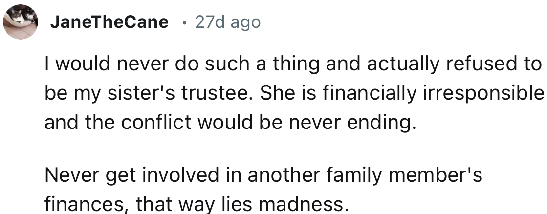 “Never get involved in another family member's finances; that way lies madness.”