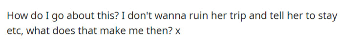 OP seeks guidance on addressing their concerns without disrupting the trip or seeming possessive.