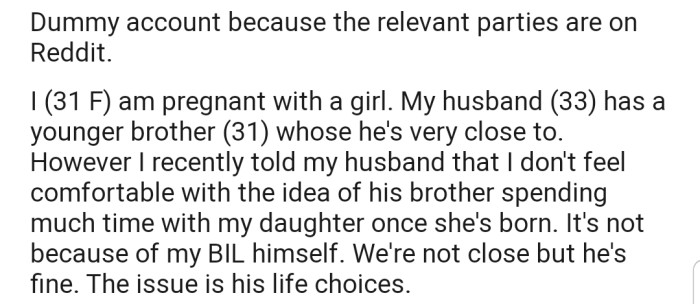 OP explained that she's expecting a baby girl but has discussed with her husband limiting his brother's access to their child when she's born due to his dating choices.