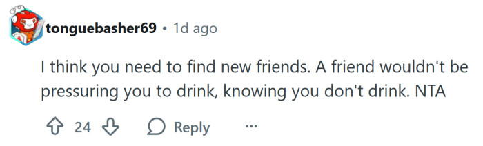 Real friends wouldn't pressure you to drink.