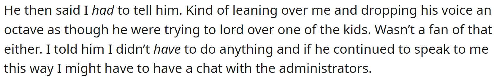 That wasn't enough for the intrusive teacher. He leaned over OP and spoke in a threatening voice.