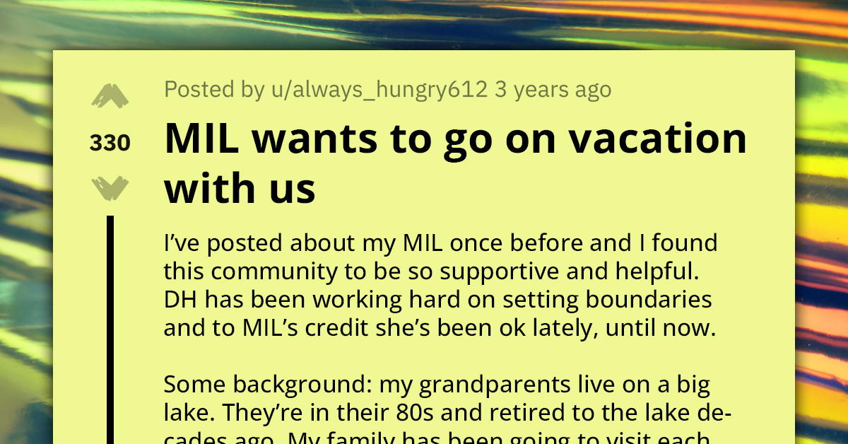 Redditor Asks For Advice On How To Reject Her MIL's Attempts At Joining Her Family Vacation