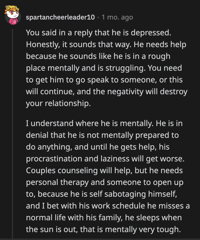If his depression if messing up all the areas of his life, isn't time for professional intervention?