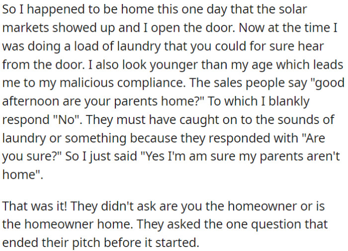 When solar salespeople visited the OP's home, they asked if his parents were home, but the OP replied with a straightforward 