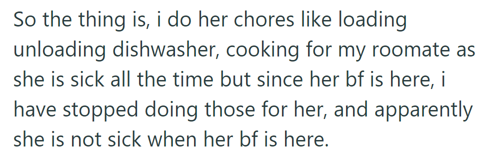 OP stopped doing her sick roommate's chores when her boyfriend started visiting, noticing she was fine when he was around.