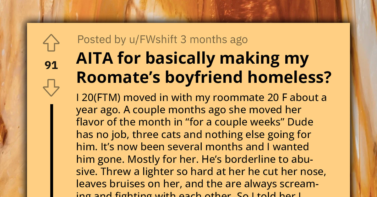Redditor Renders Roommate's Abusive and Unemployed Boyfriend Homeless, Wonders If They Went Too Far