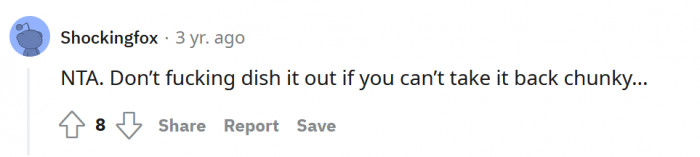 Don't dish it out if you can't take it, Chunky!