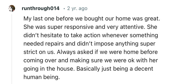The key to becoming a good landlord is being a decent human. Nothing else!