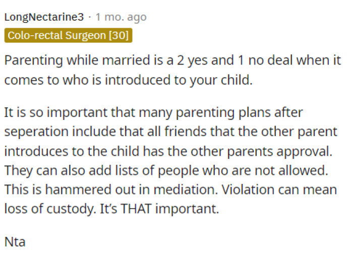 This is a great rule because both parents need to agree on who is around or isn't around their child.