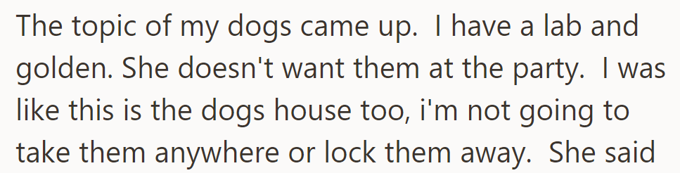 OP has two dogs, a lab and a golden, but her friend doesn't want them at the party. OP insists it's their house, too, and won't lock them away.