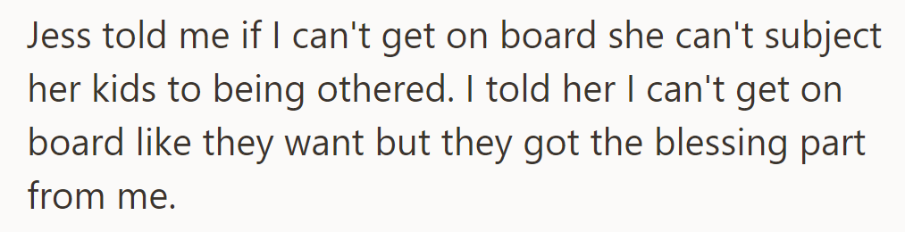 Jess said if he can’t fully commit, her kids won’t be “othered.” He gave his blessing but isn’t on board.