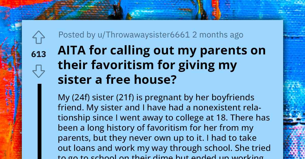 Woman Calls Out Parents For Blatant Favoritism After They Gave Her Younger Sister A House For Free, They Call Her Unsupportive