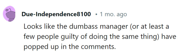 Ah, the call of the clueless managers—they always seem to find their way into the comments section, don't they? It's a talent, really!