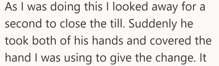 She barely has time to react before the interaction shifts from normal to unexpectedly physical.