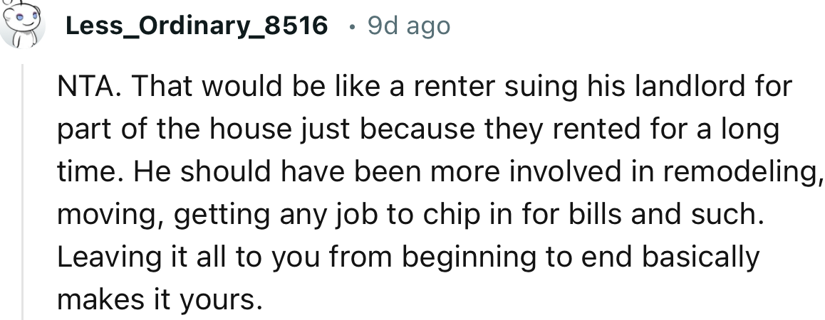 “NTA. That would be like a renter suing his landlord for part of the house just because they rented for a long time.”