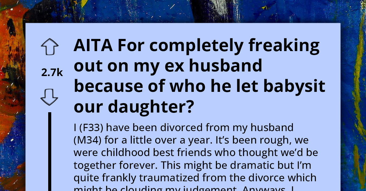 Woman Freaks Out On Ex-Husband For Letting His New Girlfriend "Babysit" Their Daughter While He Was In The Other Room Of The House