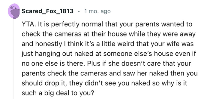 “I think it’s a little weird that your wife was just hanging out naked at someone else’s house even if no one else is there.”