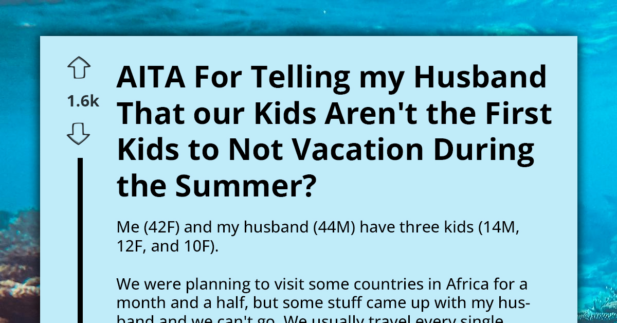 Husband Wants To Make Up For Kid’s Canceled Summer Vacation, Wife Calls His Grand Plan “Over The Top”