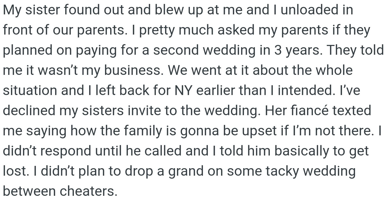 OP couldn’t stomach the fact that his sister was getting married to the man she cheated on her first fiancé with. Worst of all, their parents were behind her on this decision