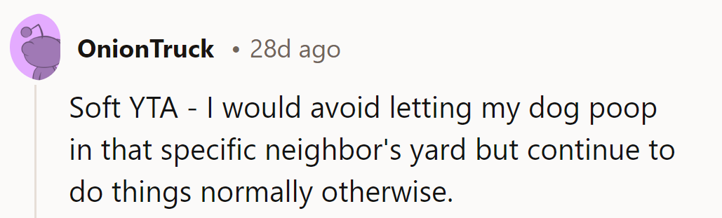 They should skip that neighbor's yard for dog poop but carry on pooping elsewhere!