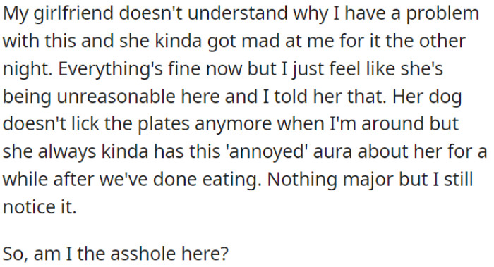 OP's girlfriend got mad at him for it, and while her dog doesn't do it anymore when OP is around, there's still some tension after meals.