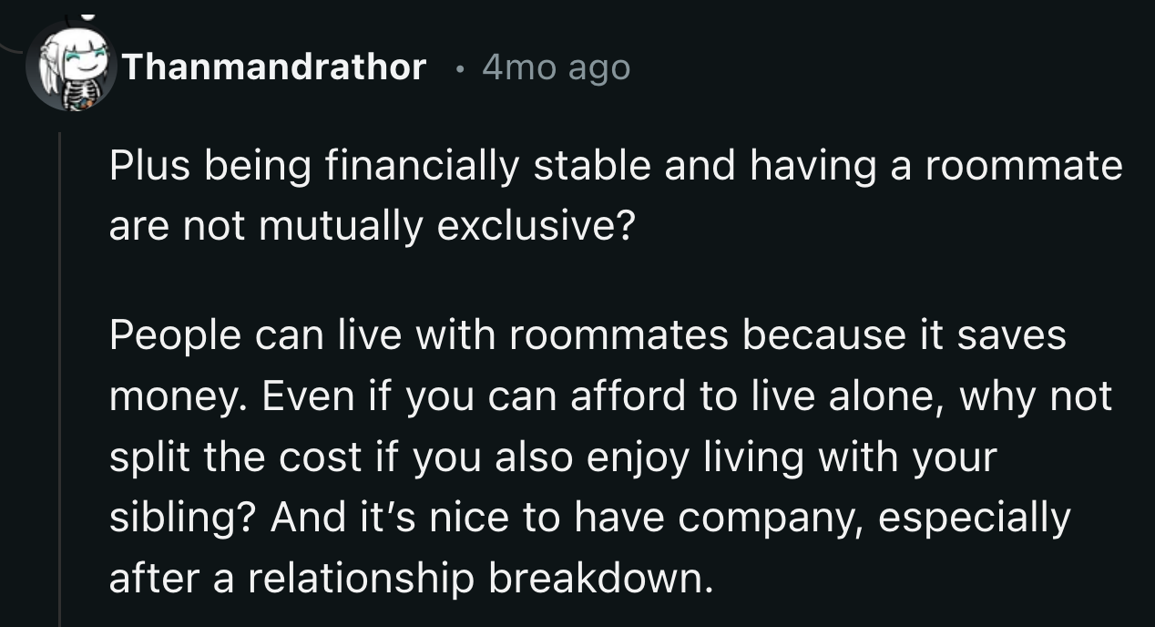 OP's living situation didn't necessarily mean he was broke. He might have reasons for sharing an apartment with his sibling.