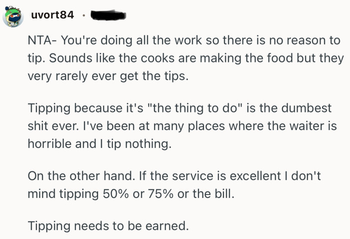 “NTA- You're doing all the work so there is no reason to tip.”