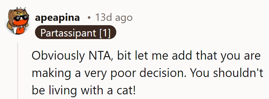 NTA, just highly allergic to good advice. Cats, the ultimate allergy-inducing roommates!