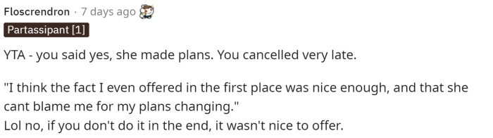 Cancelling last minute is worse than not offering, and it makes it even worse that he just decided to change plans after already having plans.