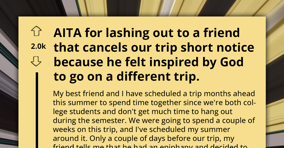 Redditor Lashes Out At Friend For Canceling Their Planned Trip At The Last Minute Because "God Told Him To"