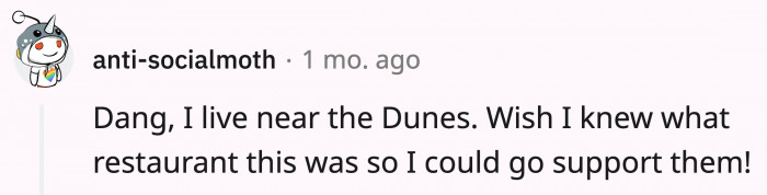 Dear OP, can you point us in the direction of this restaurant so we can show you guys some support?