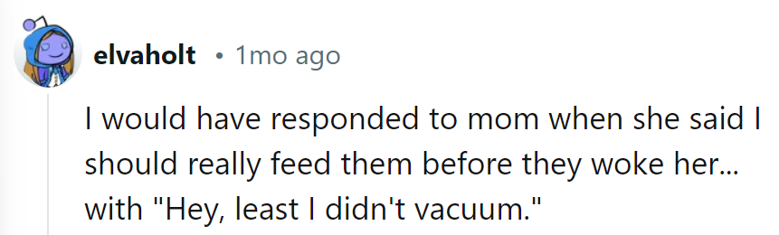 Guess it's a trade-off: Cats for vacuuming. Fair deal, Mom?