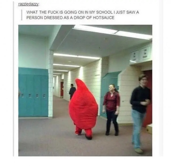 30. People would just dress up for nothing