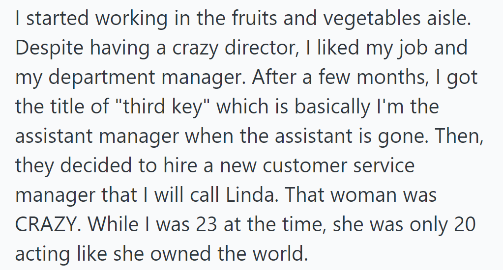 She started in produce, enjoyed her role, and was promoted to 'third key,' but clashed with new manager Linda.