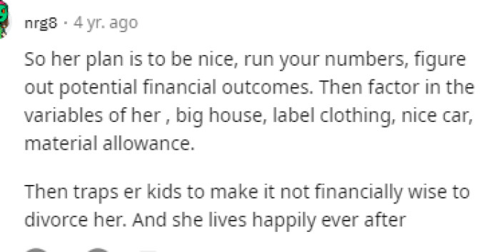 This sounds exactly like her plan and what she intended to do when she met up with him, but clearly, she wasn't ashamed of her reasons.